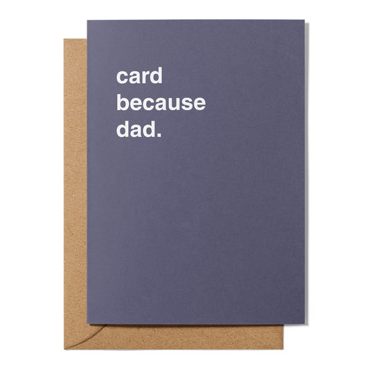 "Card Because Dad" Father's Day Card