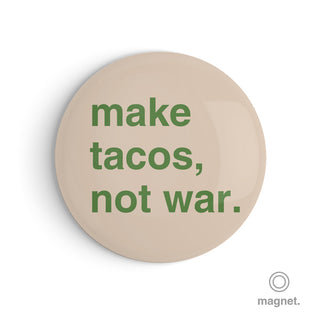 "Make Tacos, Not War" Fridge Magnet