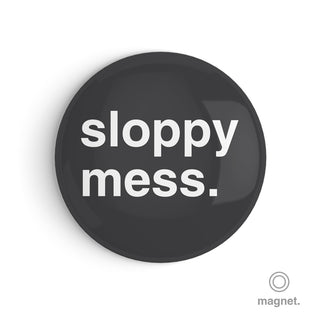 "Sloppy Mess" Fridge Magnet
