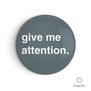 "Give Me Attention" Fridge Magnet