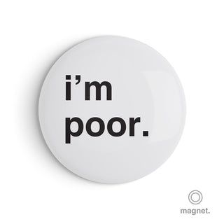 "I'm Poor" Fridge Magnet