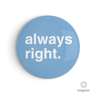 "Always Right" Fridge Magnet
