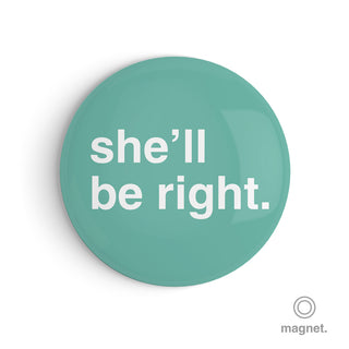 "She'll Be Right" Fridge Magnet