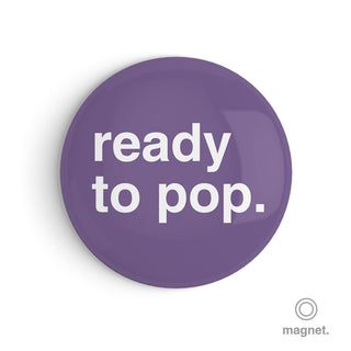 "Ready to Pop" Fridge Magnet
