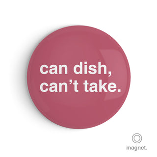 "Can Dish, Can't Take" Fridge Magnet