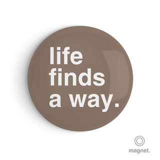 "Life Finds a Way" Fridge Magnet