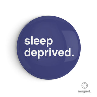 "Sleep Deprived" Fridge Magnet