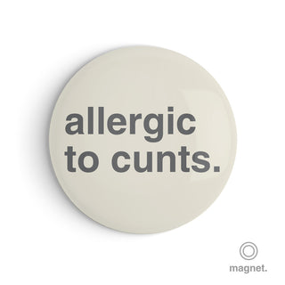 "Allergic to Cunts" Fridge Magnet