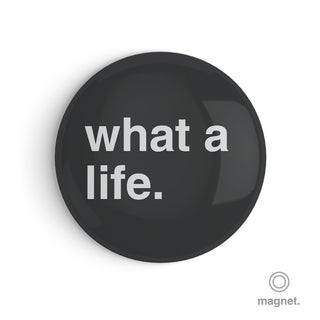 "What a Life" Fridge Magnet
