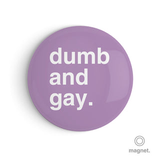 "Dumb and Gay" Fridge Magnet