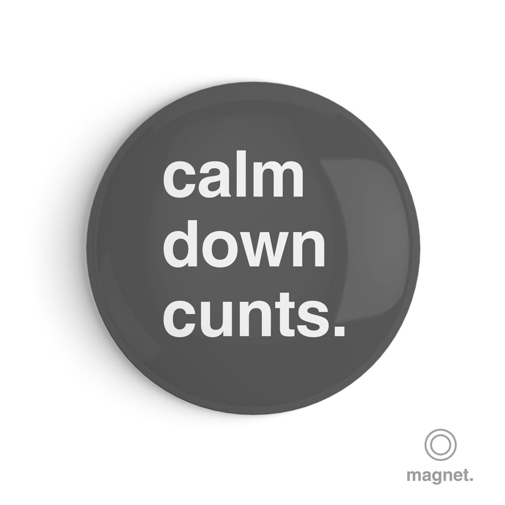 "Calm Down Cunts" Fridge Magnet