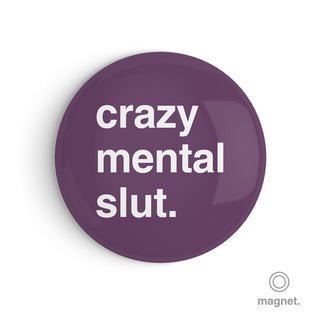 "Crazy Mental Slut" Fridge Magnet