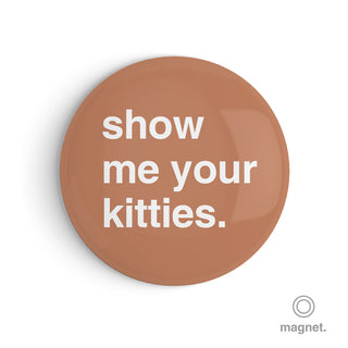 "Show Me Your Kitties" Fridge Magnet