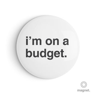 "I'm on a Budget" Fridge Magnet