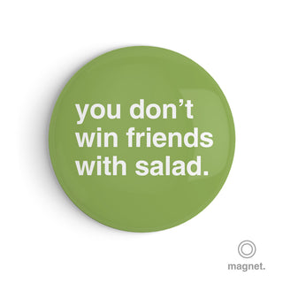 "You Don't Win Friends With Salad" Fridge Magnet