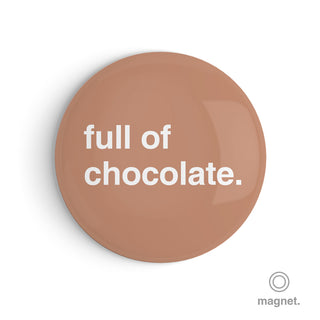 "Full of Chocolate" Fridge Magnet