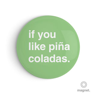 "If You Like Piña Coladas" Fridge Magnet