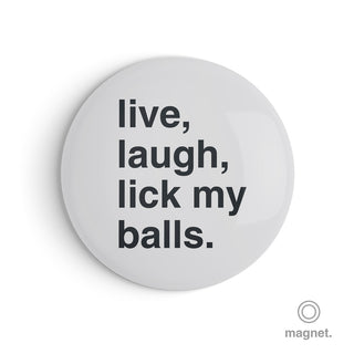 "Live, Laugh, Lick My Balls" Fridge Magnet