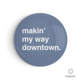 "Makin' My Way Downtown" Fridge Magnet
