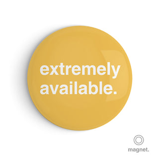 "Extremely Available" Fridge Magnet