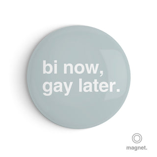 "Bi Now, Gay Later" Fridge Magnet