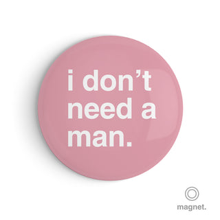 "I Don't Need a Man" Fridge Magnet