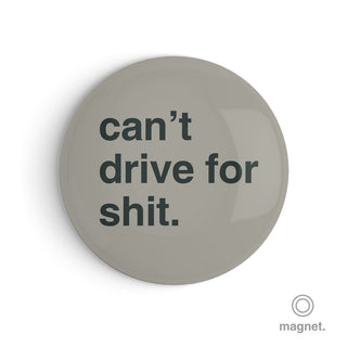 "Can't Drive for Shit" Fridge Magnet
