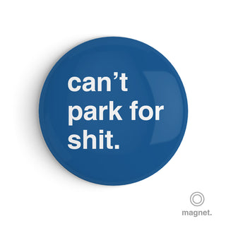 "Can't Park for Shit" Fridge Magnet