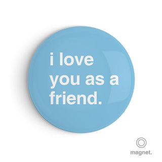 "I Love You as a Friend" Fridge Magnet