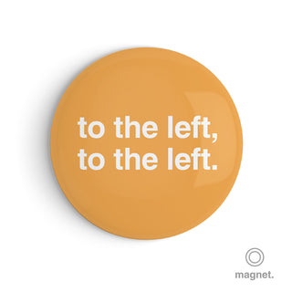 "To the Left, To the Left" Fridge Magnet