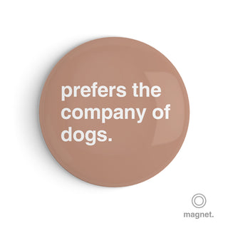 "Prefers the Company of Dogs" Fridge Magnet