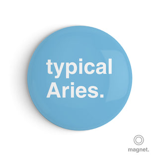 "Typical Aries" Fridge Magnet