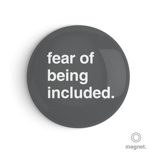 "Fear of Being Included" Fridge Magnet