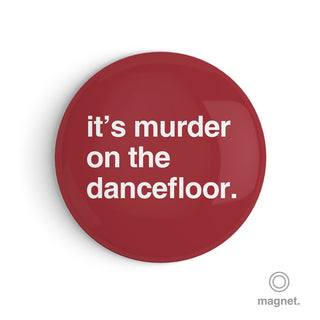 "It's Murder on the Dancefloor" Fridge Magnet
