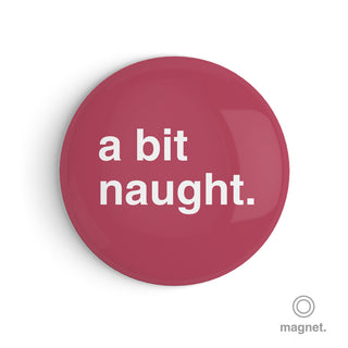 "A Bit Naught" Fridge Magnet
