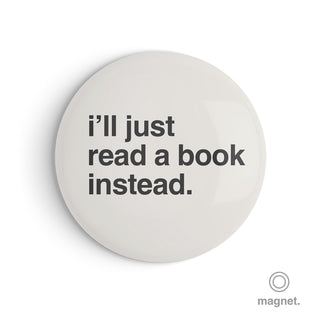 "I'll Just Read a Book Instead" Fridge Magnet