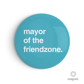 "Mayor of the Friendzone" Fridge Magnet