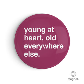"Young at Heart, Old Everywhere Else" Fridge Magnet