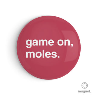 "Game On, Moles" Fridge Magnet