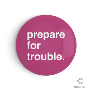 "Prepare for Trouble" Fridge Magnet