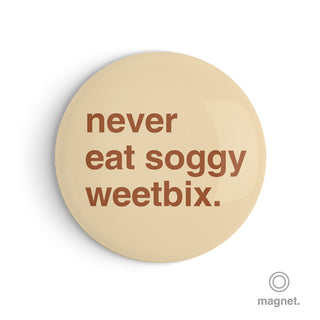 "Never Eat Soggy Weetbix" Fridge Magnet