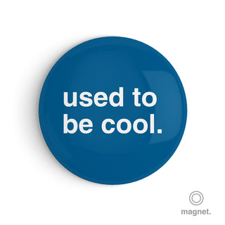 "Used To Be Cool" Fridge Magnet