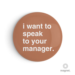 "I Want to Speak to Your Manager" Fridge Magnet