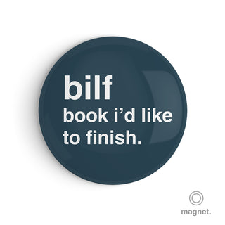 "Bilf: Book I'd Like To Finish" Fridge Magnet