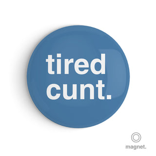 "Tired Cunt" Fridge Magnet