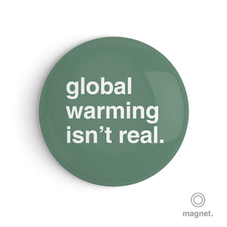 "Global Warming Isn't Real" Fridge Magnet