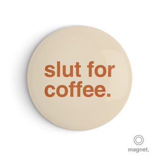 "Slut for Coffee" Fridge Magnet