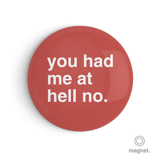 "You Had Me at Hell No" Fridge Magnet