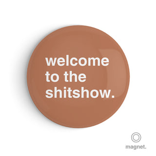 "Welcome to the Shitshow" Fridge Magnet