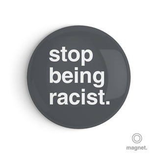 "Stop Being Racist" Fridge Magnet